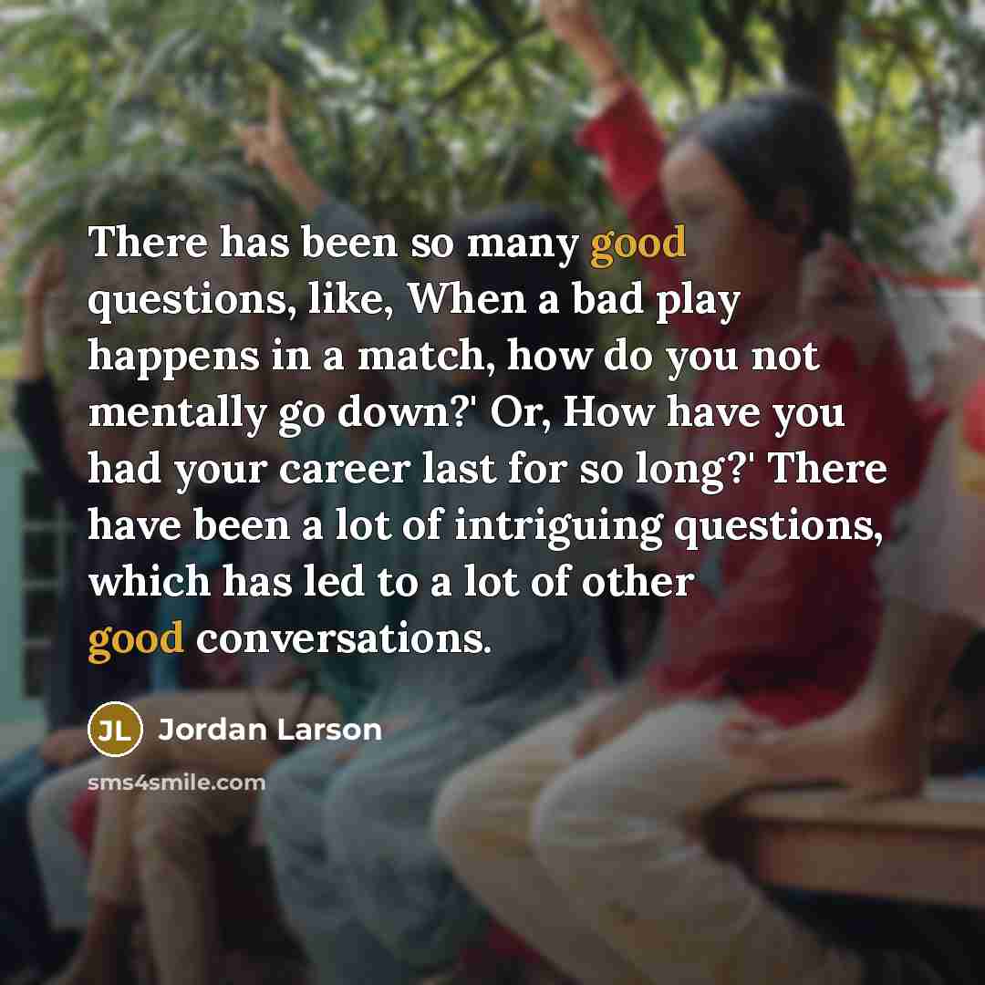 “There has been so many good questions, like, When a…” quote by Jordan Larson