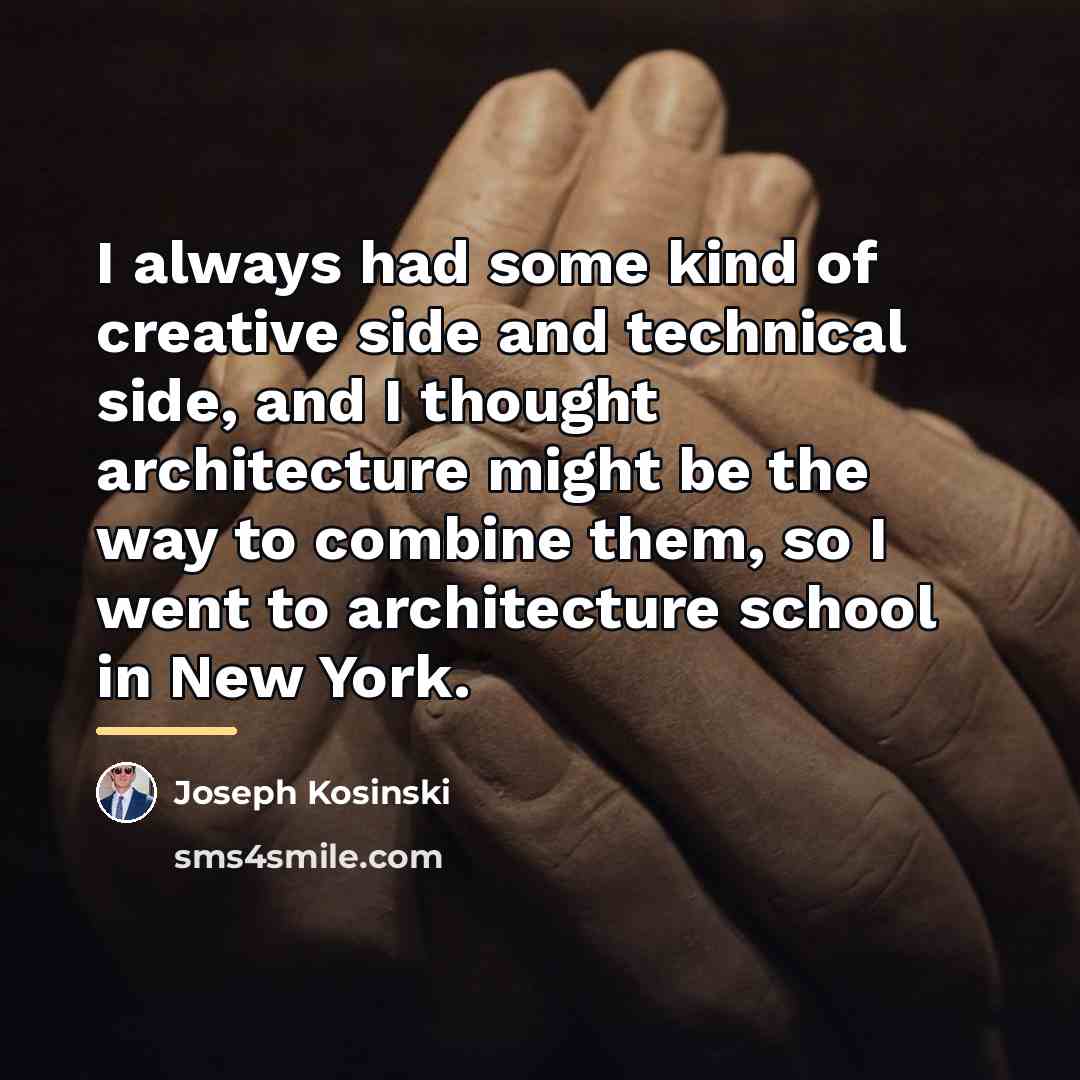 “I always had some kind of creative side and technical…” quote by Joseph Kosinski