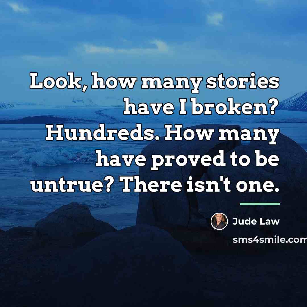 “Look, how many stories have I broken? Hundreds. How many…” quote by Jude Law