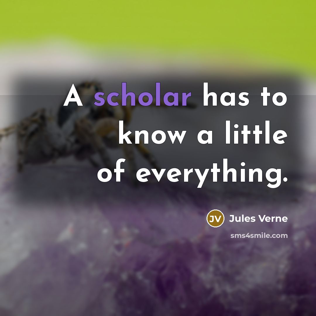 “A scholar has to know a little of everything.…” quote by Jules Verne
