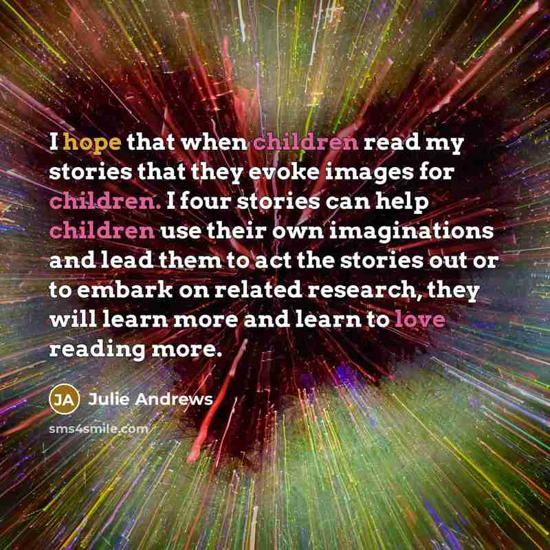 “I hope that when children read my stories that they…” quote by Julie Andrews