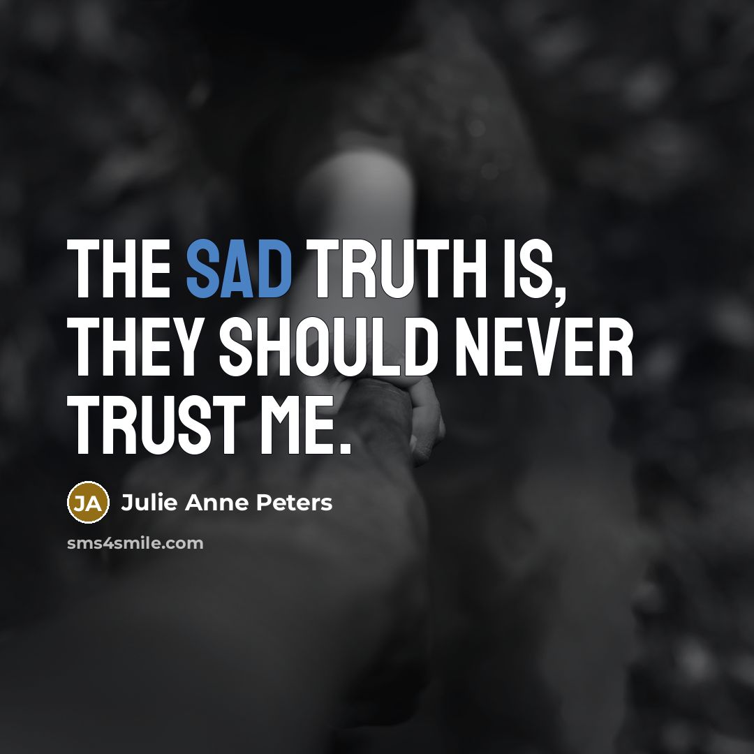 “The sad truth is, they should never trust me.…” quote by Julie Anne Peters