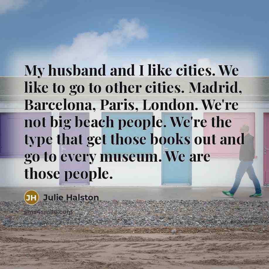 “My husband and I like cities. We like to go…” quote by Julie Halston