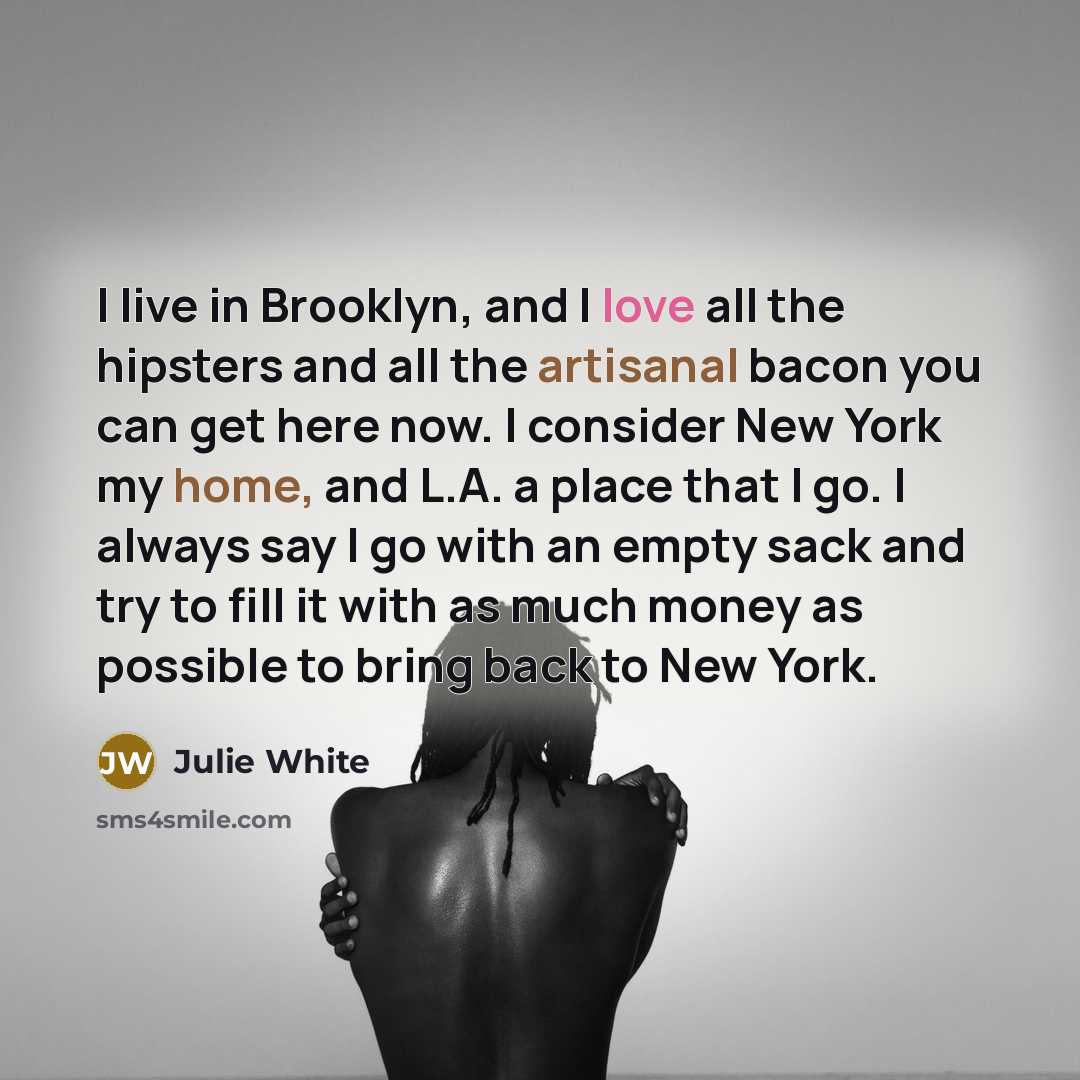 “I live in Brooklyn, and I love all the hipsters…” quote by Julie White