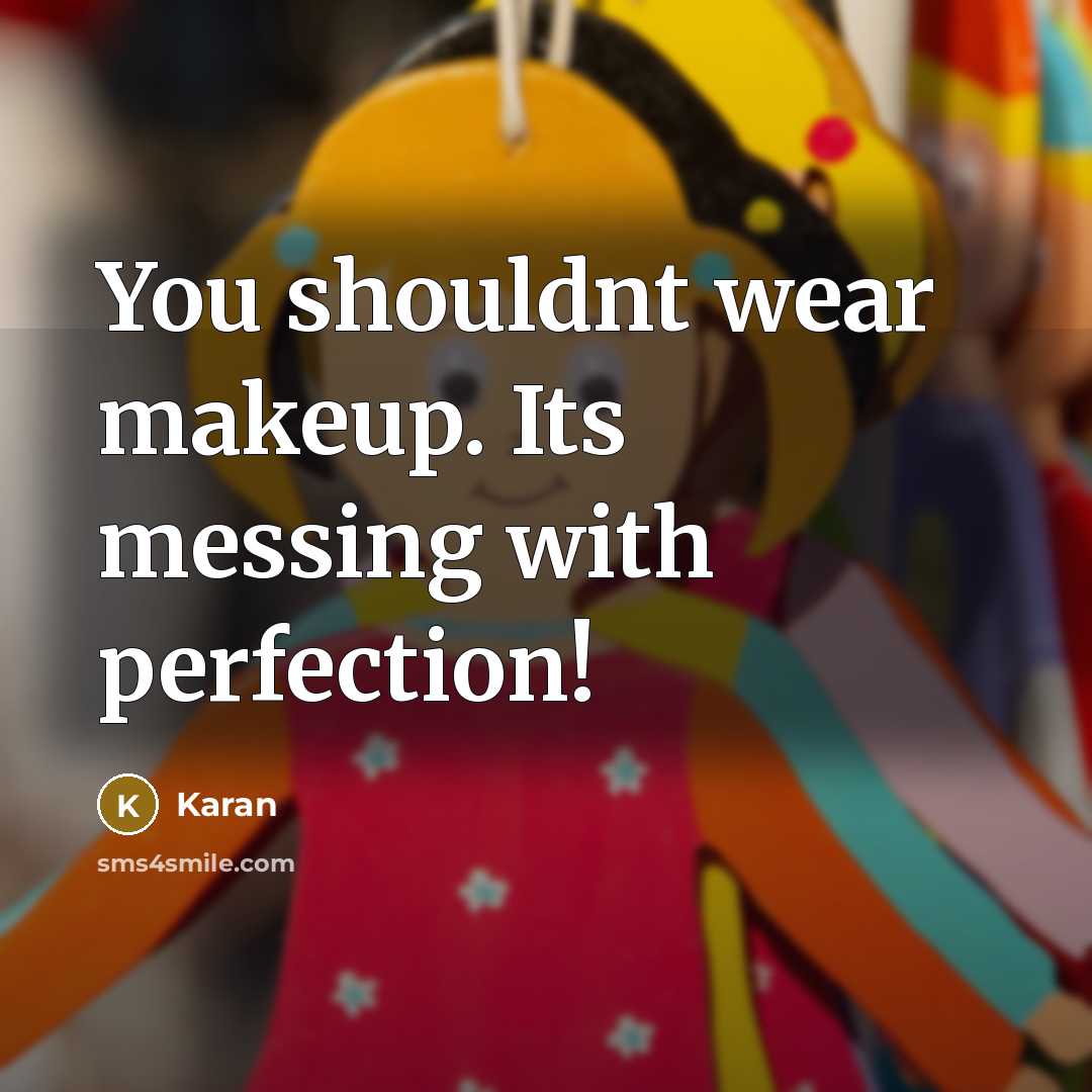 “You shouldnt wear makeup. Its messing with perfection!…” quote by Karan