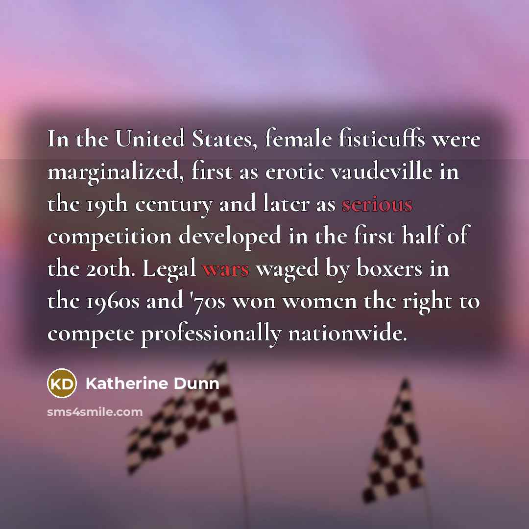 “In the United States, female fisticuffs were marginalized, first as…” quote by Katherine Dunn
