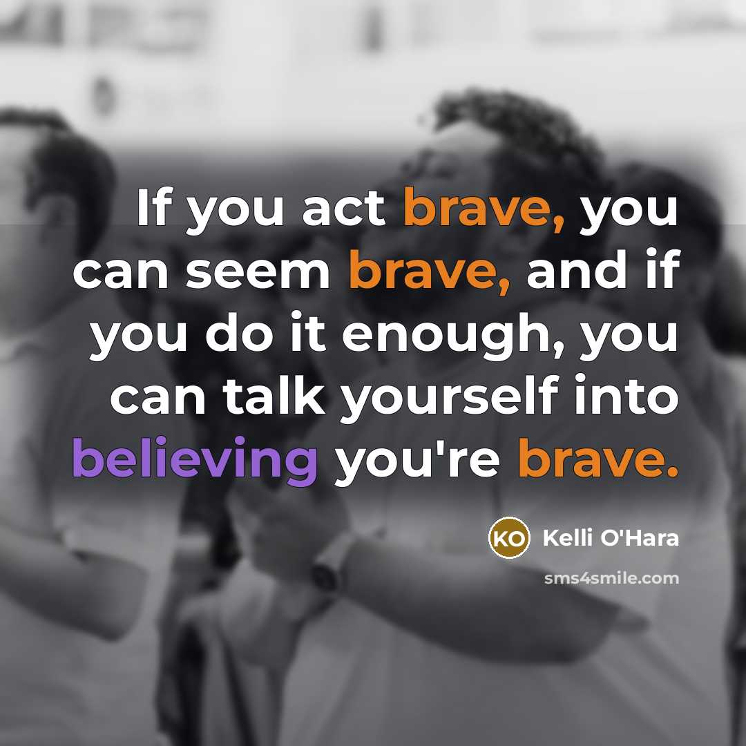 “If you act brave, you can seem brave, and if…” quote by Kelli O'Hara