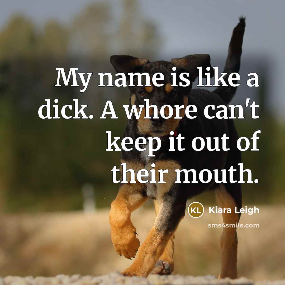 “My name is like a dick. A whore can't keep…” quote by Kiara Leigh
