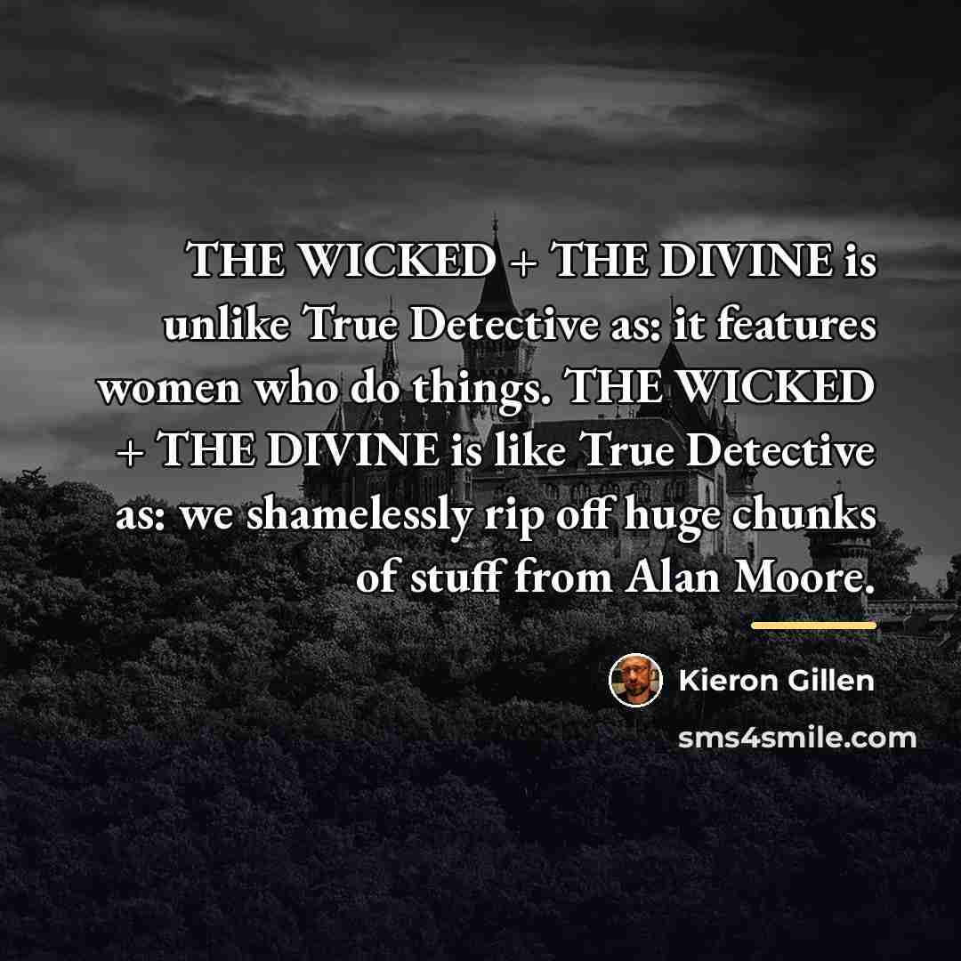 “THE WICKED + THE DIVINE is unlike True Detective as:…” quote by Kieron Gillen