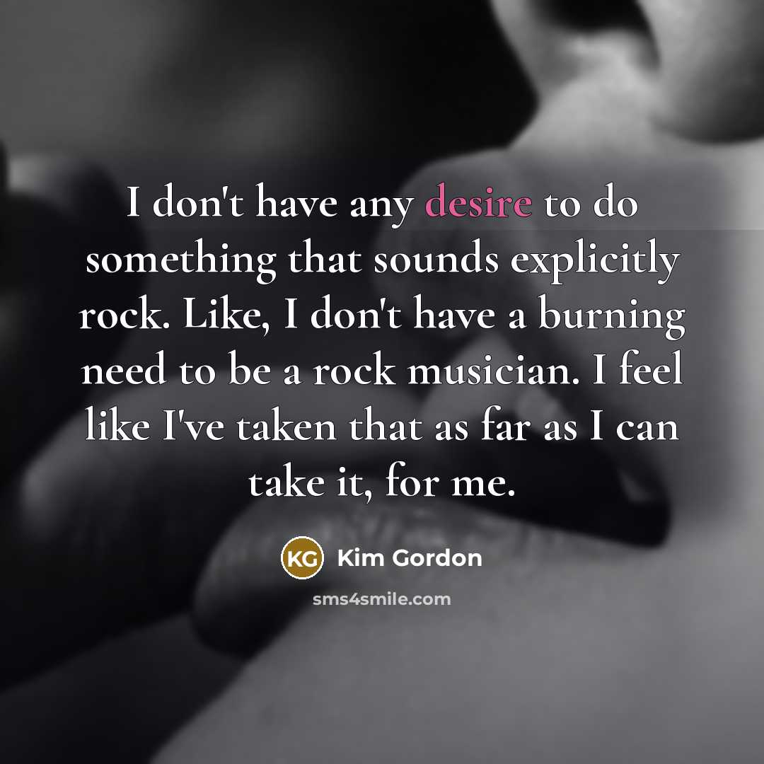 “I don't have any desire to do something that sounds…” quote by Kim Gordon