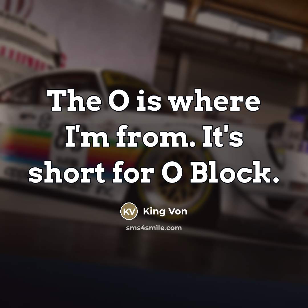 “The O is where I'm from. It's short for O…” quote by King Von