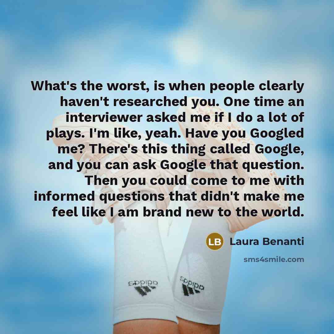 “What's the worst, is when people clearly haven't researched you.…” quote by Laura Benanti