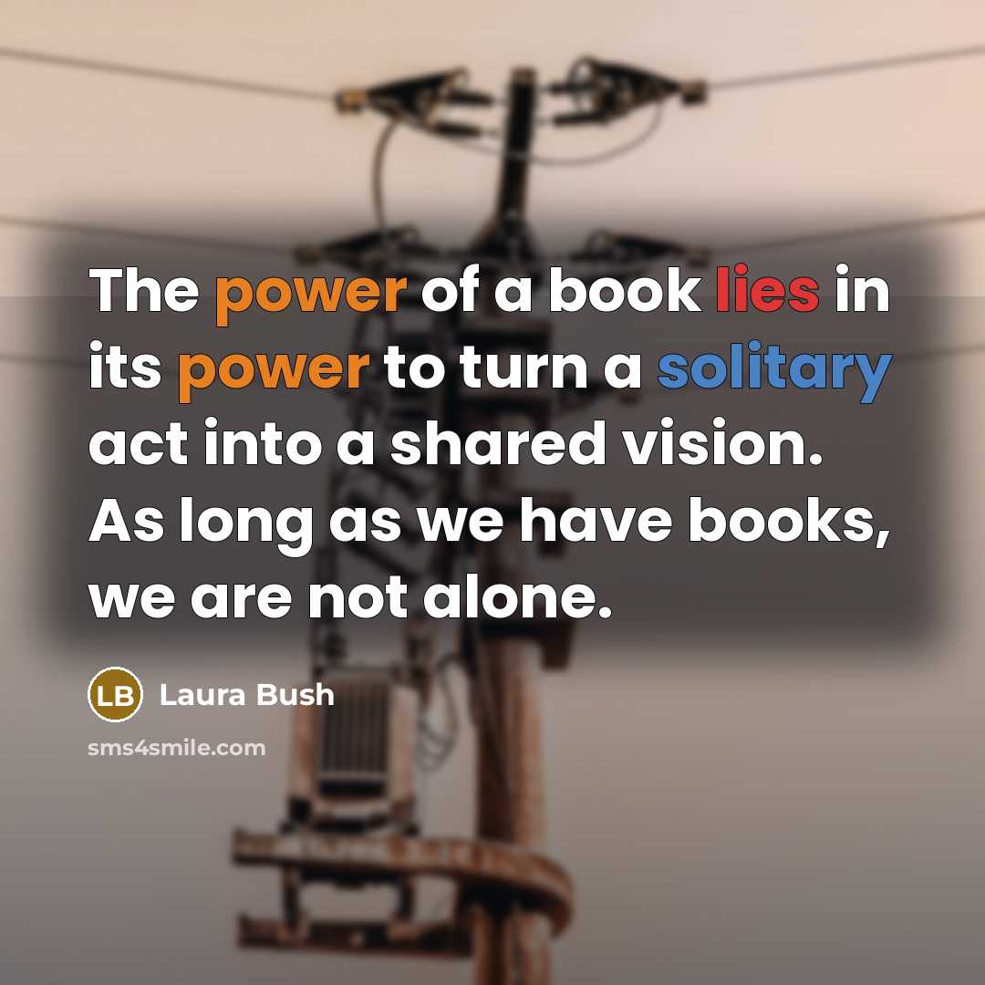 “The power of a book lies in its power to…” quote by Laura Bush