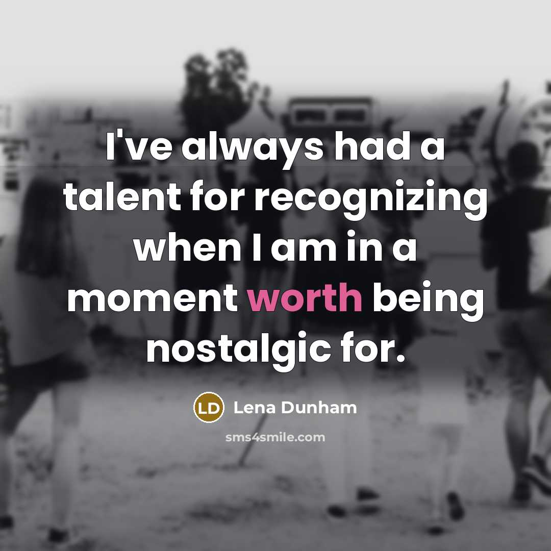 “I've always had a talent for recognizing when I am…” quote by Lena Dunham