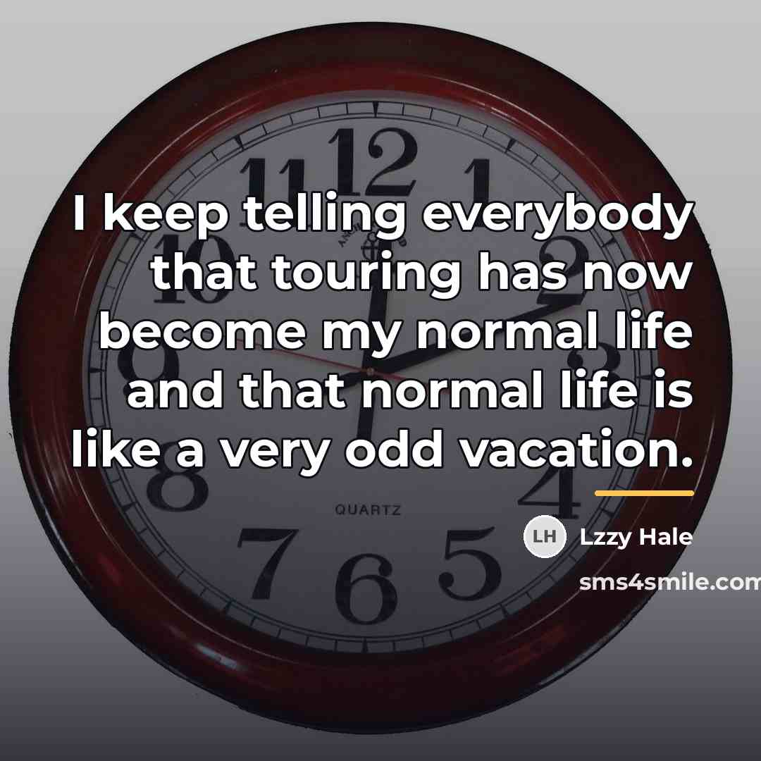“I keep telling everybody that touring has now become my…” quote by Lzzy Hale