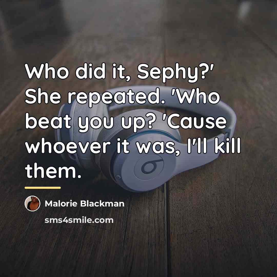 “Who did it, Sephy?' She repeated. 'Who beat you up?…” quote by Malorie Blackman