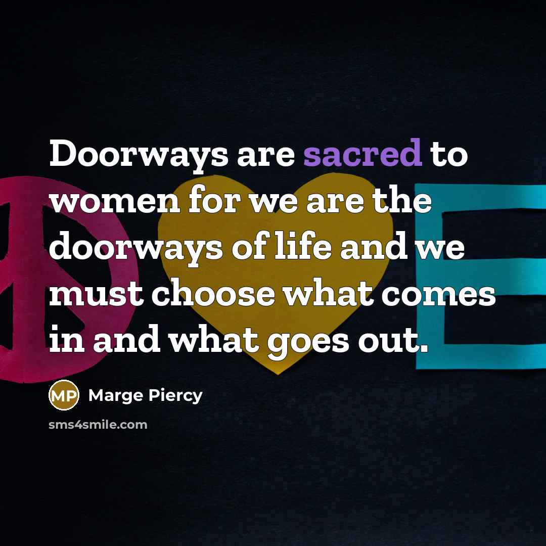 “Doorways are sacred to women for we are the doorways…” quote by Marge Piercy