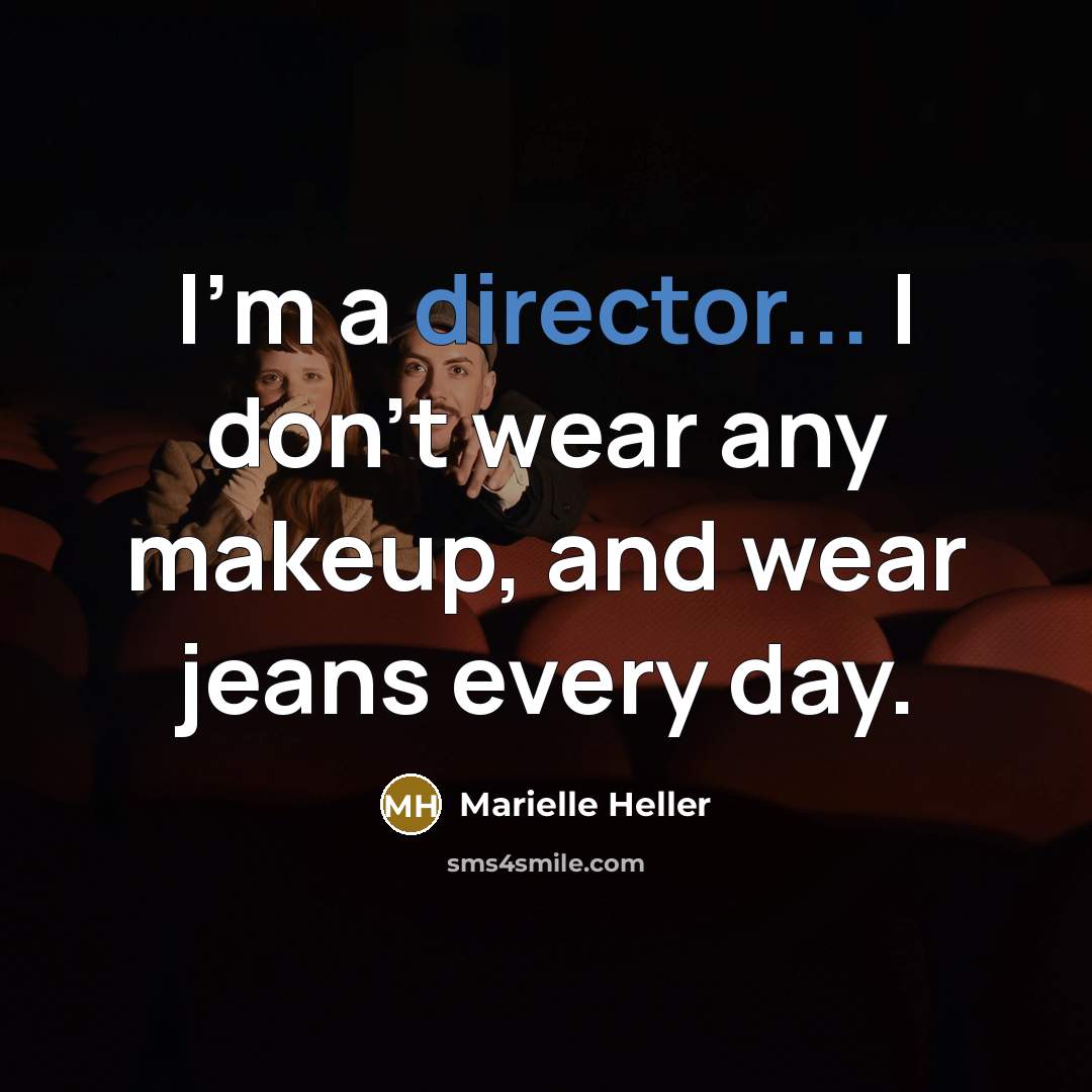 “I'm a director... I don't wear any makeup, and wear…” quote by Marielle Heller