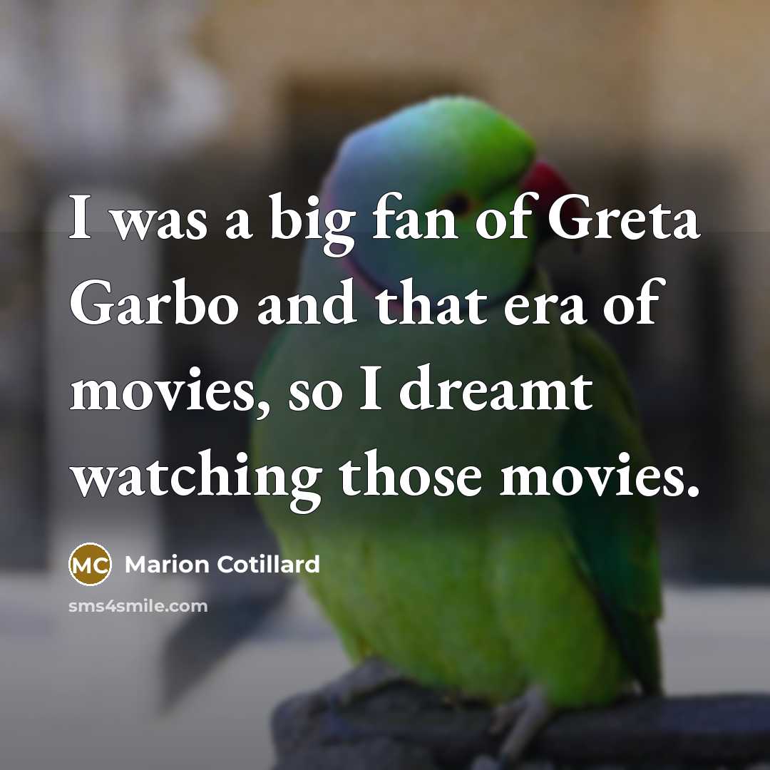 “I was a big fan of Greta Garbo and that…” quote by Marion Cotillard