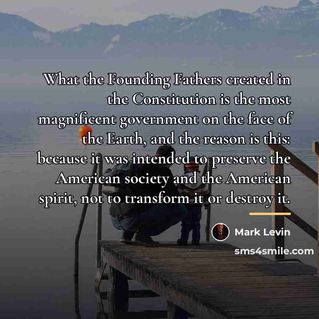 “What the Founding Fathers created in the Constitution is the…” quote by Mark Levin