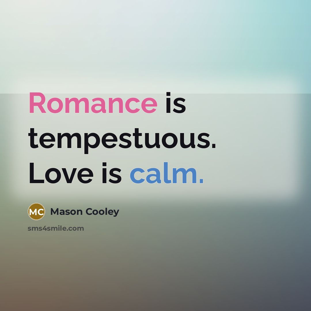 “Romance is tempestuous. Love is calm.…” quote by Mason Cooley