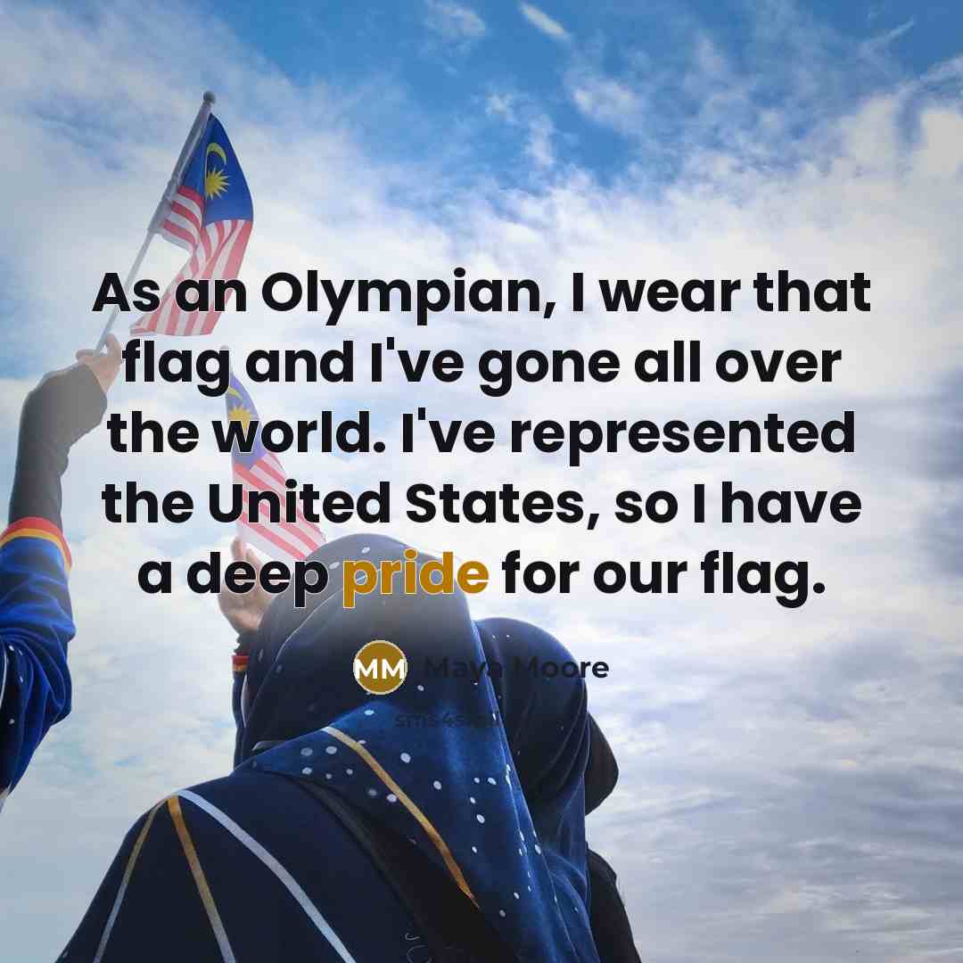“As an Olympian, I wear that flag and I've gone…” quote by Maya Moore
