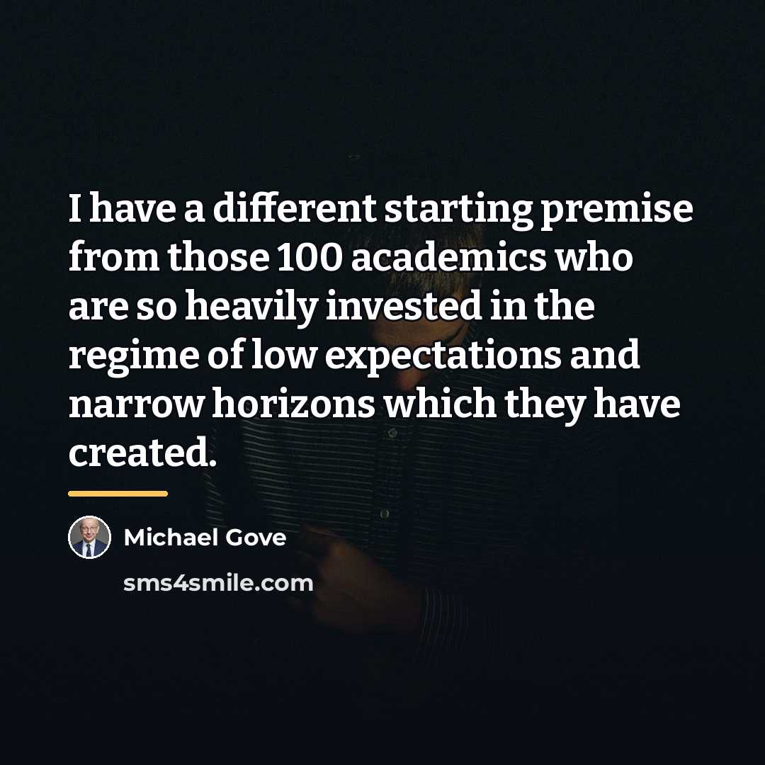 “I have a different starting premise from those 100 academics…” quote by Michael Gove