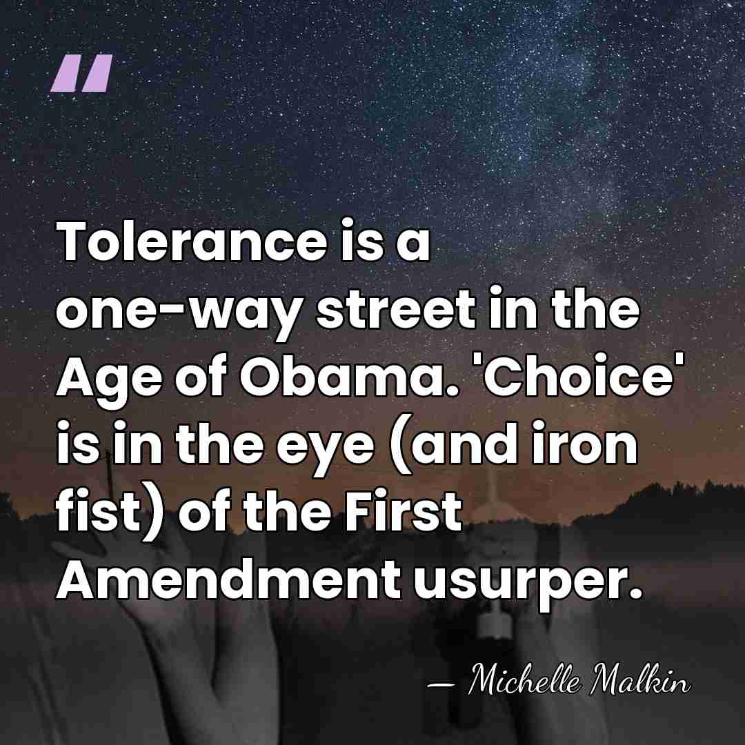 Tolerance is a one-way street in the Age of Obama. 'Choice' is&hellip; - Michelle Malkin