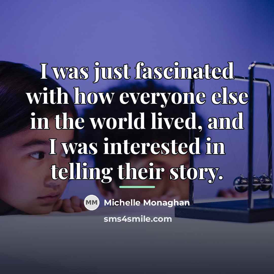 “I was just fascinated with how everyone else in the…” quote by Michelle Monaghan