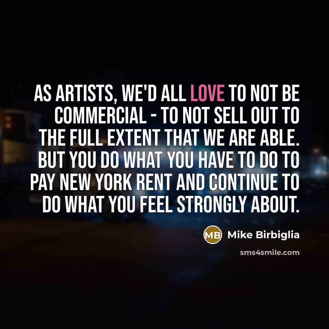 “As artists, we'd all love to not be commercial -…” quote by Mike Birbiglia