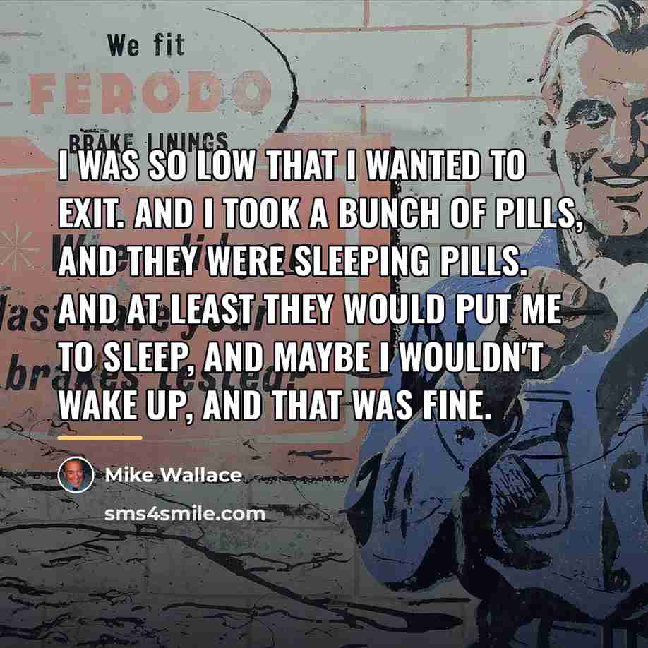“I was so low that I wanted to exit. And…” quote by Mike Wallace