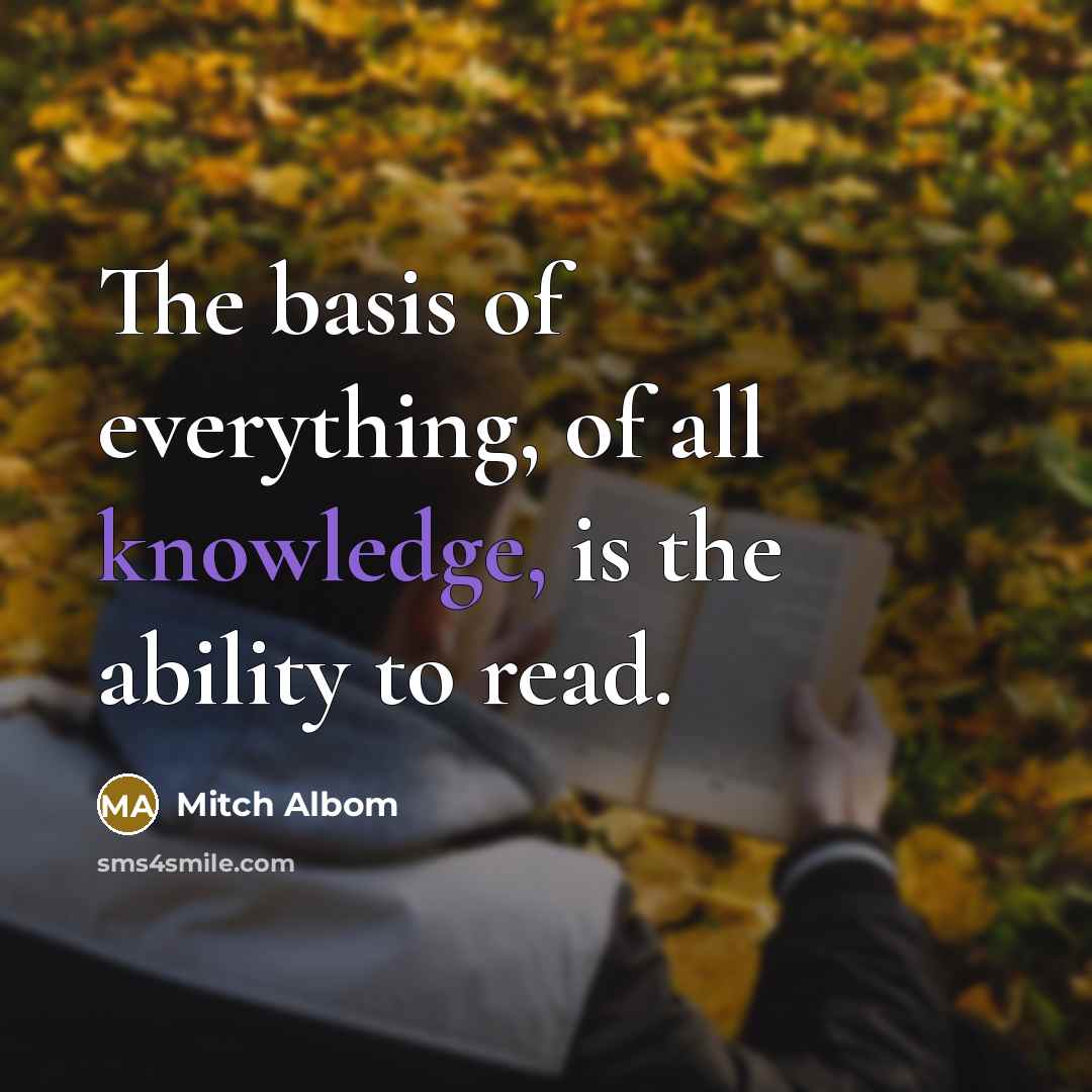 “The basis of everything, of all knowledge, is the ability…” quote by Mitch Albom