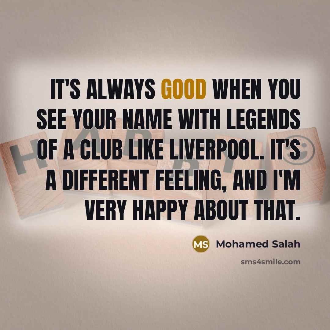 “It's always good when you see your name with legends…” quote by Mohamed Salah