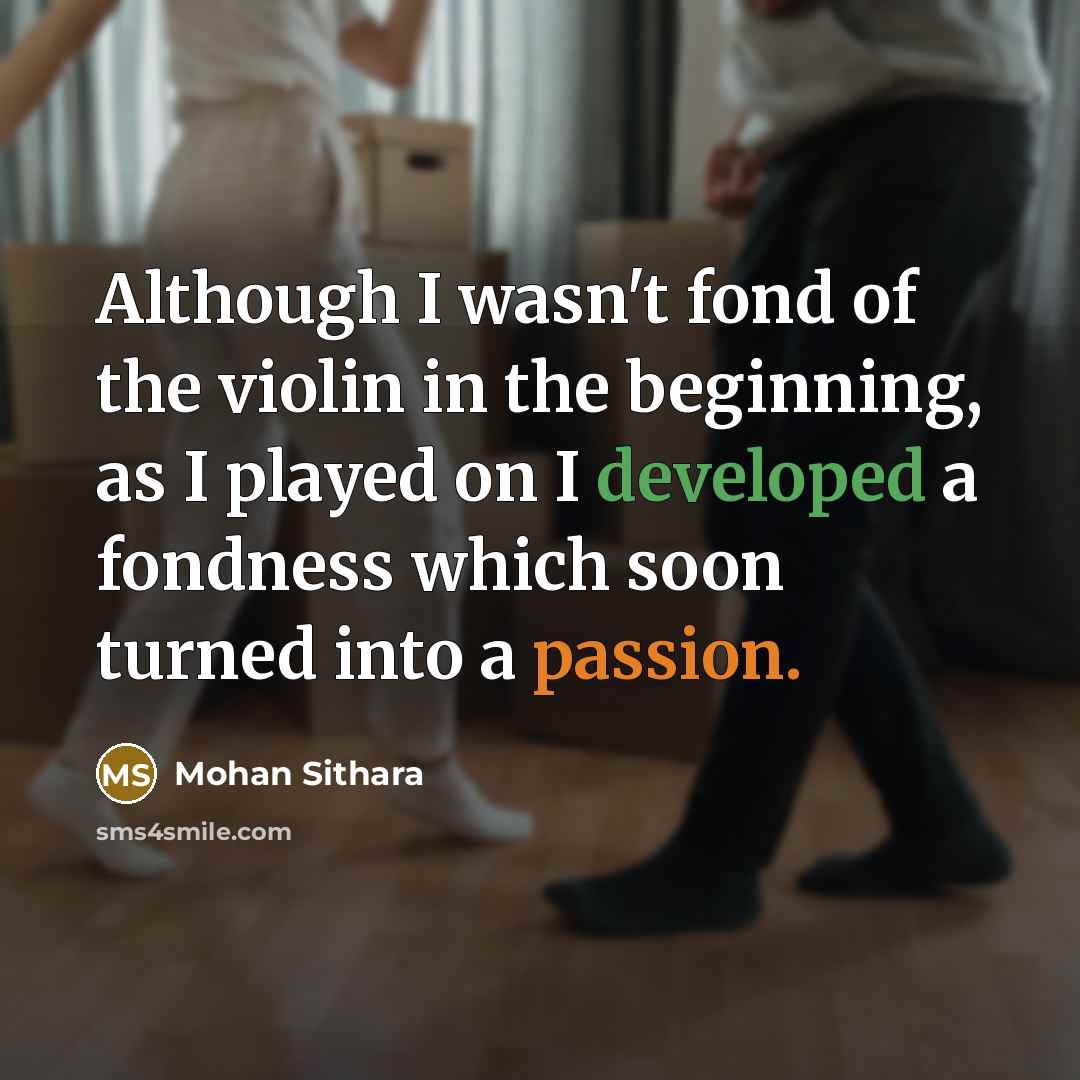 “Although I wasn't fond of the violin in the beginning,…” quote by Mohan Sithara