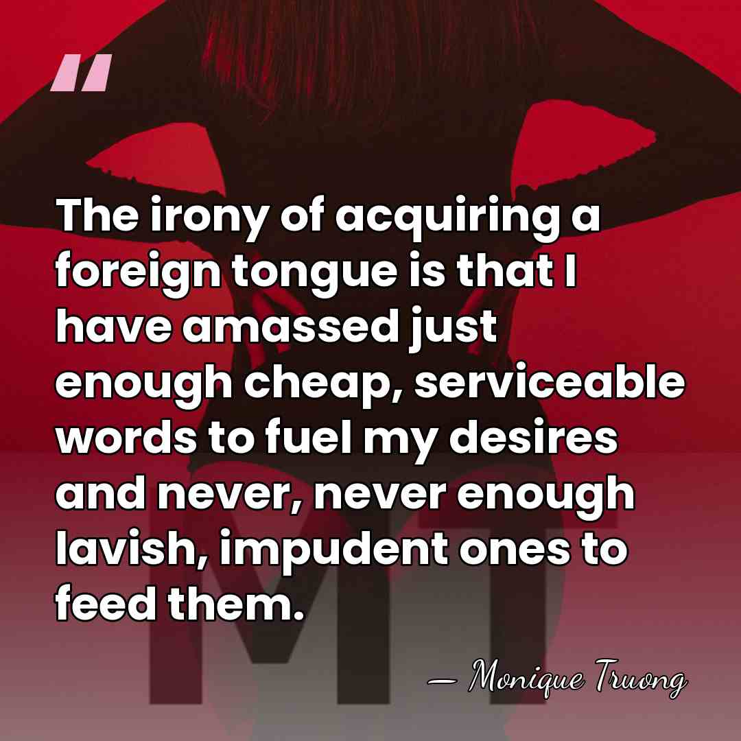 The irony of acquiring a foreign tongue is that I have amassed&hellip; - Monique Truong