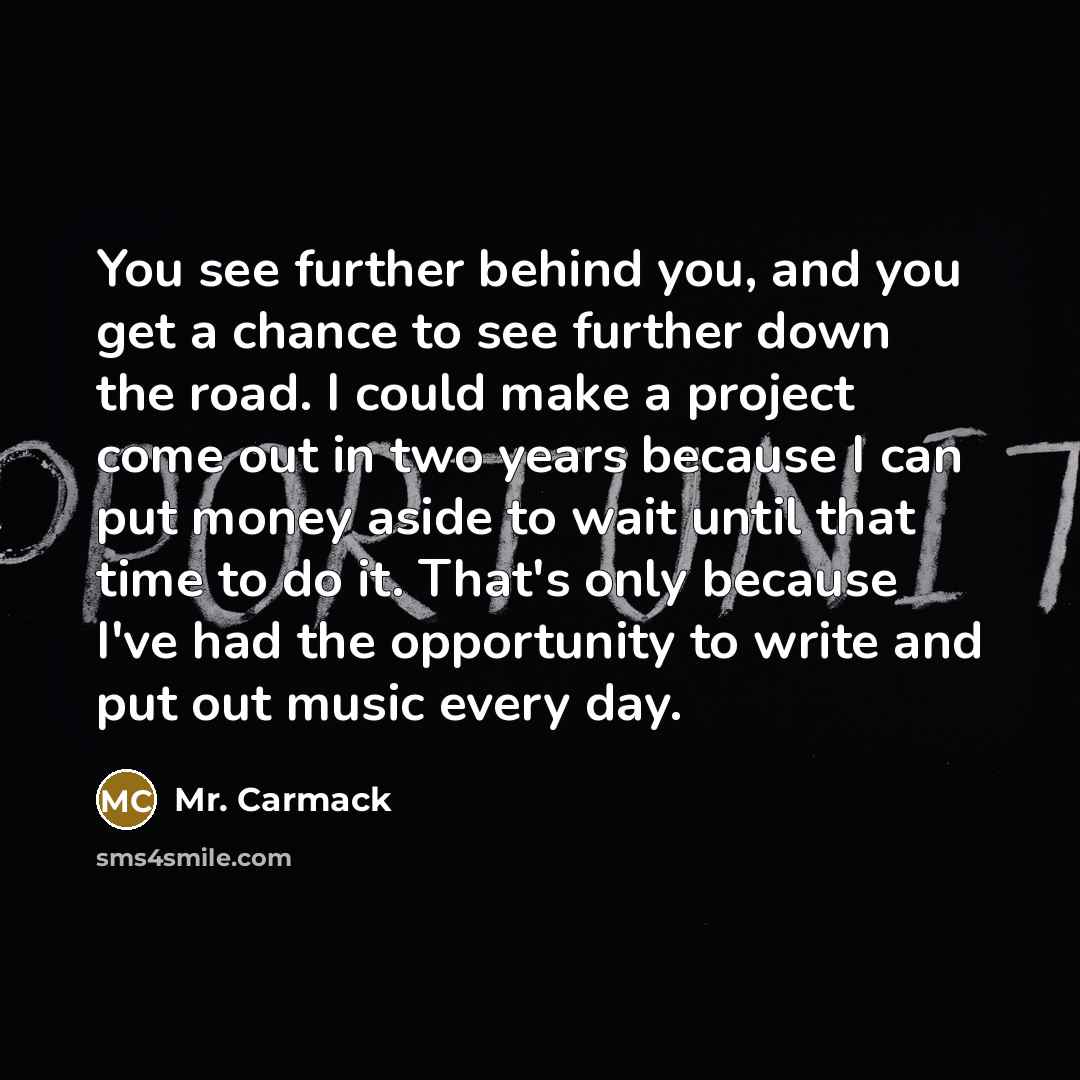 “You see further behind you, and you get a chance…” quote by Mr. Carmack