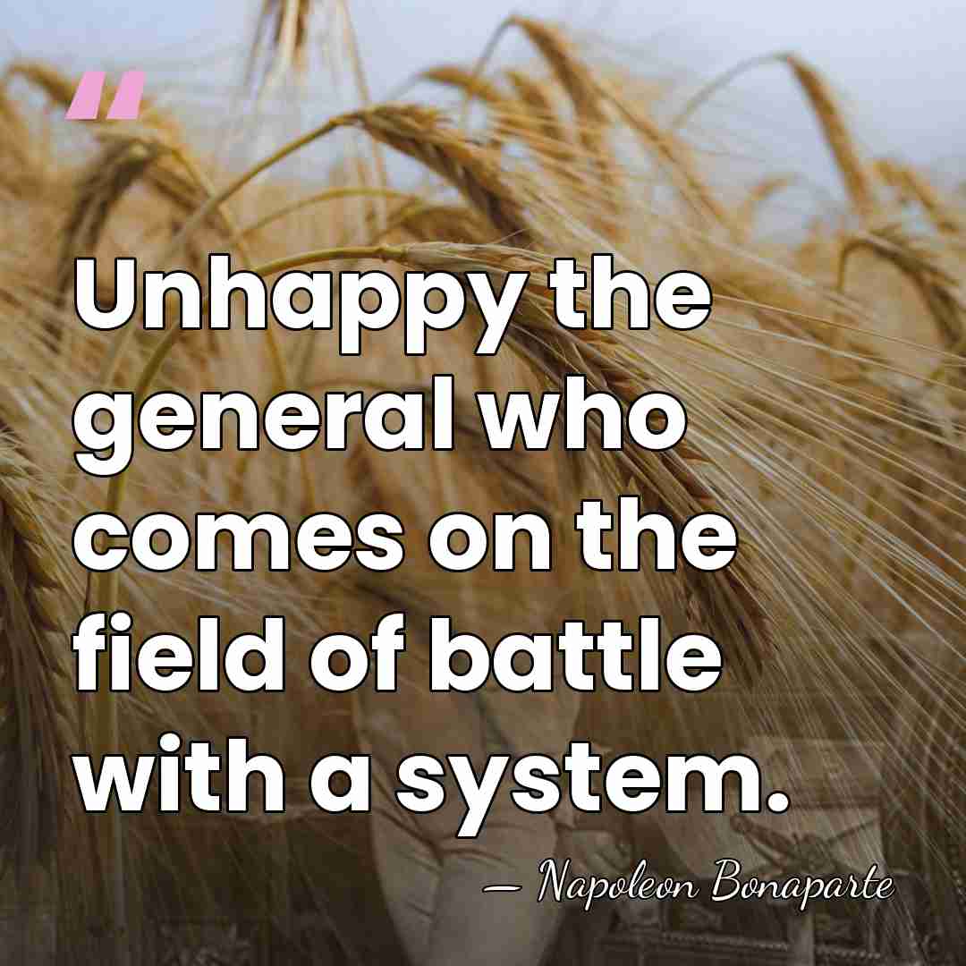 Unhappy the general who comes on the field of battle with a&hellip; - Napoleon Bonaparte