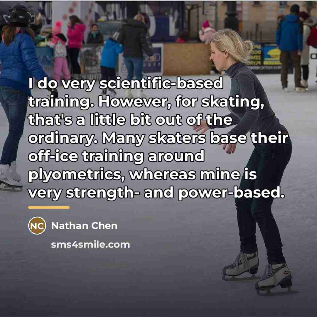 “I do very scientific-based training. However, for skating, that's a…” quote by Nathan Chen