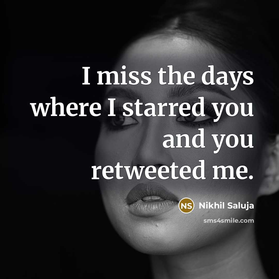 “I miss the days where I starred you and you retweeted me.” quote by Nikhil Saluja