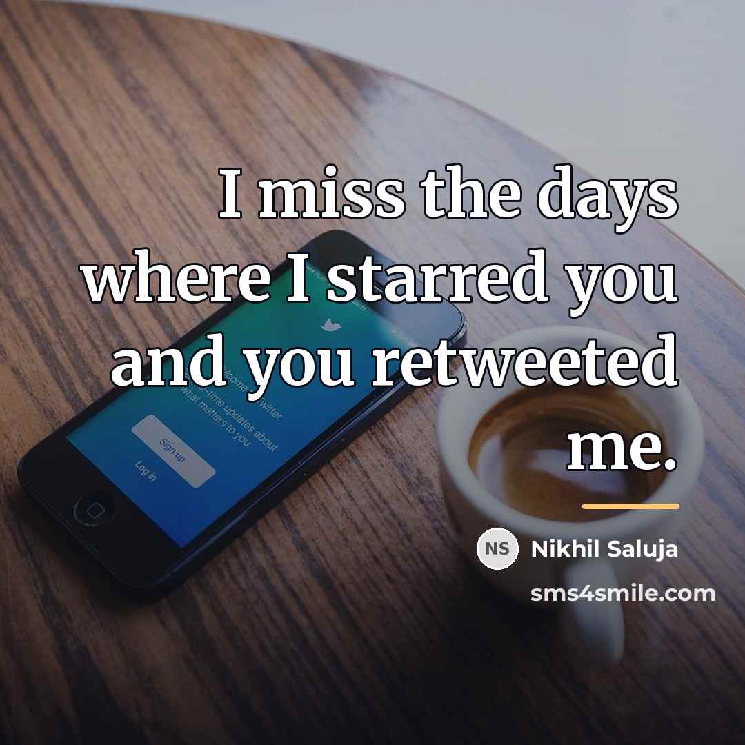 “I miss the days where I starred you and you…” quote by Nikhil Saluja