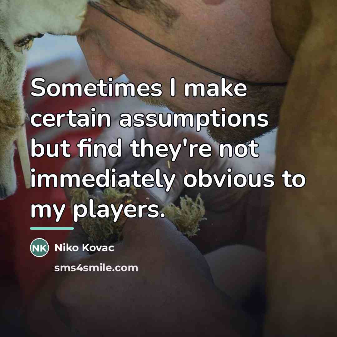 “Sometimes I make certain assumptions but find they're not immediately…” quote by Niko Kovac
