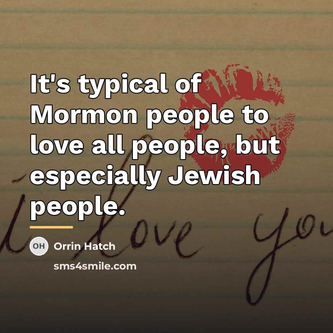 “It's typical of Mormon people to love all people, but…” quote by Orrin Hatch