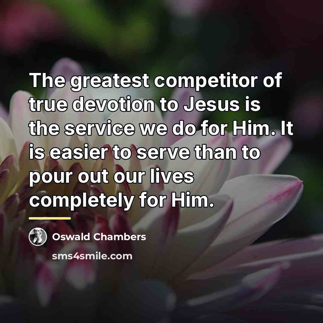 “The greatest competitor of true devotion to Jesus is the…” quote by Oswald Chambers