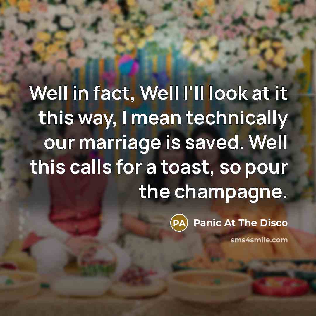 “Well in fact, Well I'll look at it this way,…” quote by Panic At The Disco