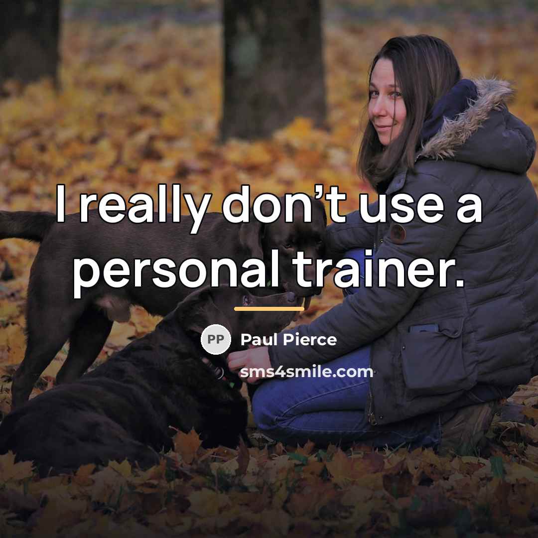 “I really don't use a personal trainer.…” quote by Paul Pierce