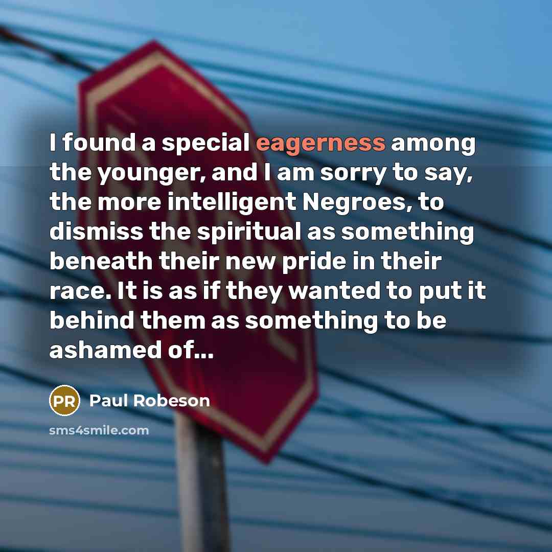 “I found a special eagerness among the younger, and I…” quote by Paul Robeson