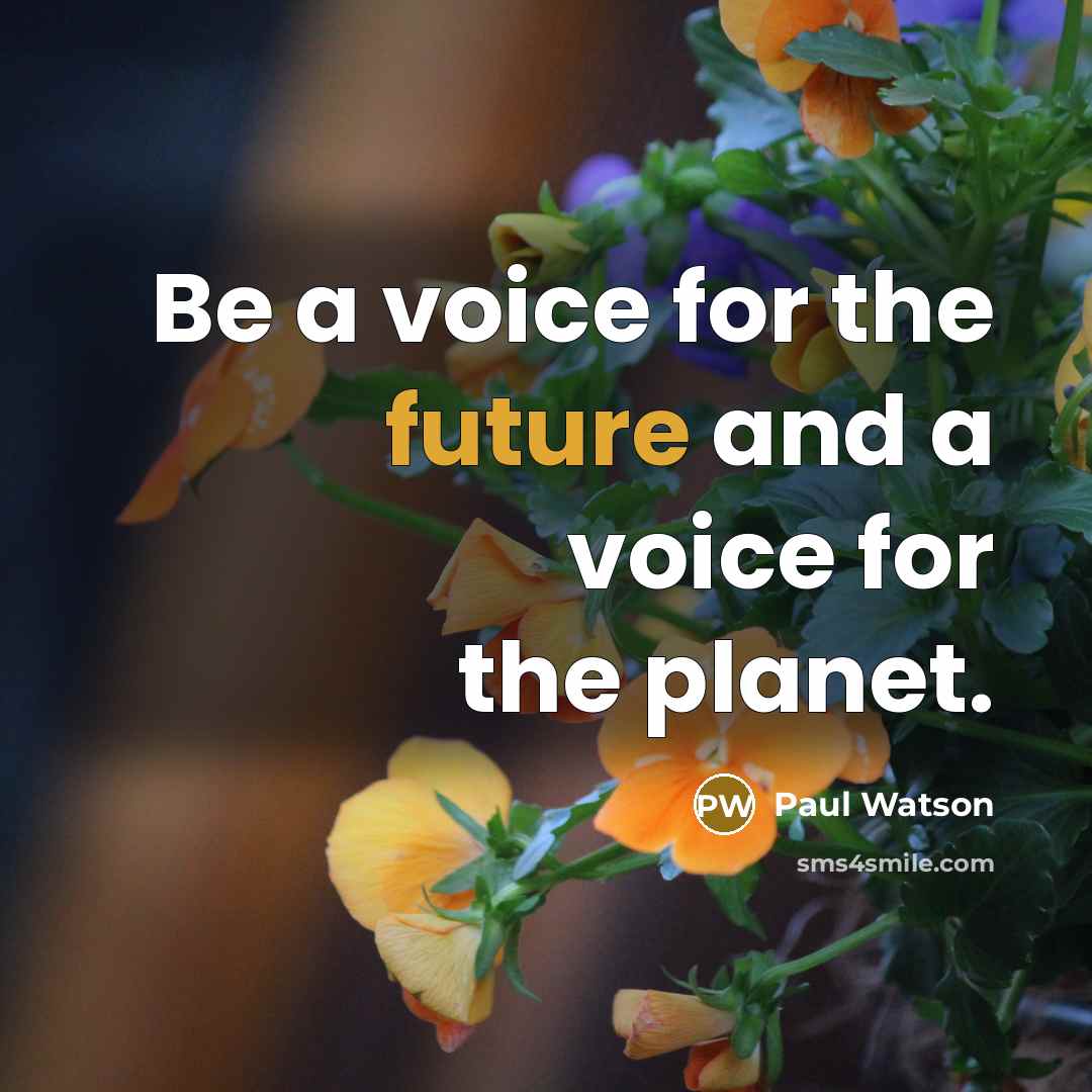 “Be a voice for the future and a voice for the planet.” quote by Paul Watson