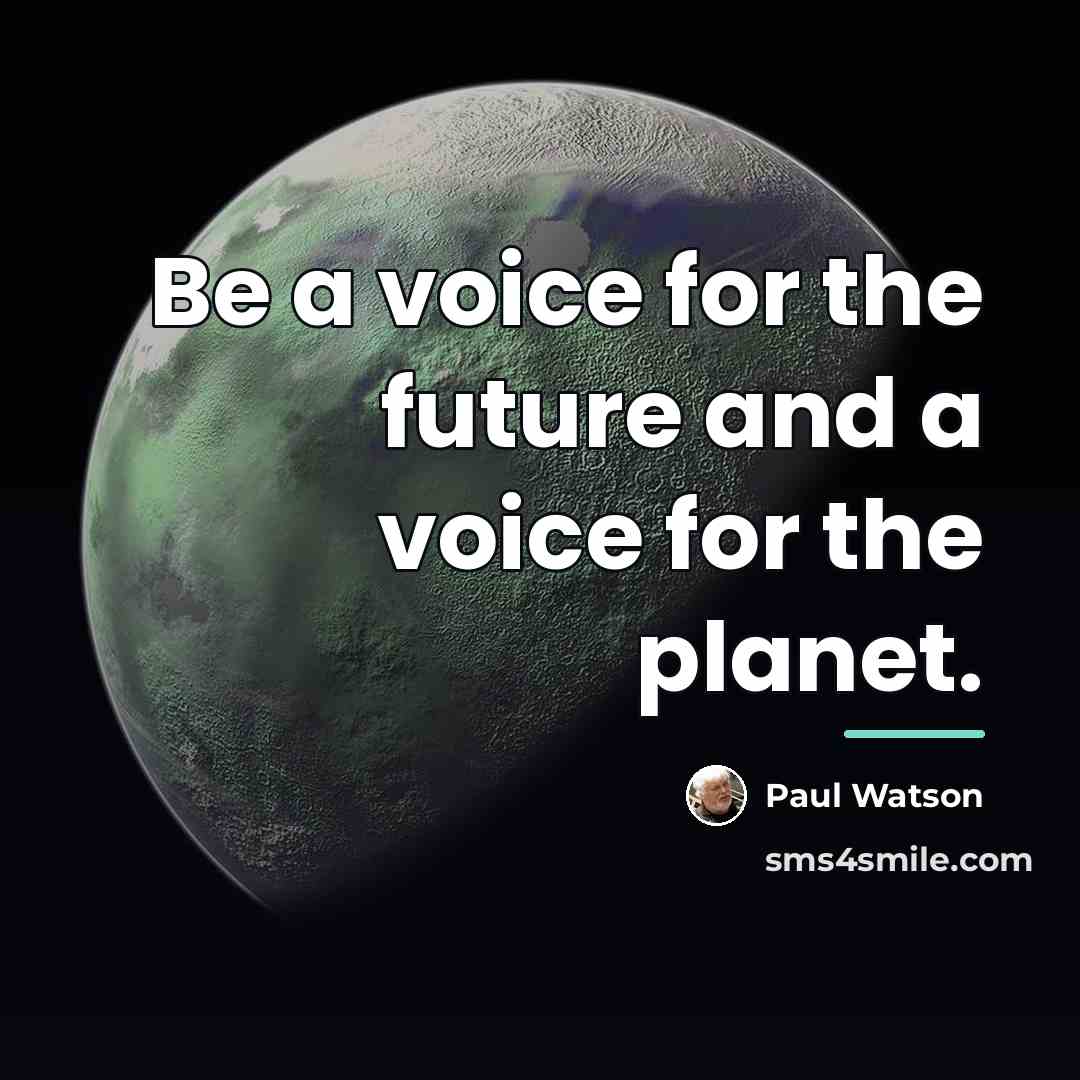 “Be a voice for the future and a voice for…” quote by Paul Watson