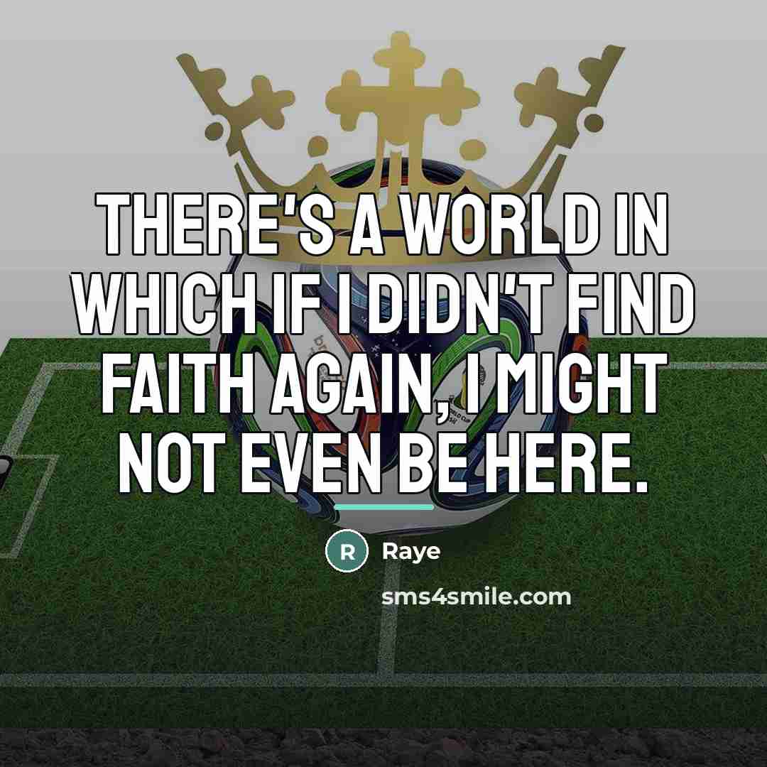 “There's a world in which if I didn't find faith…” quote by Raye