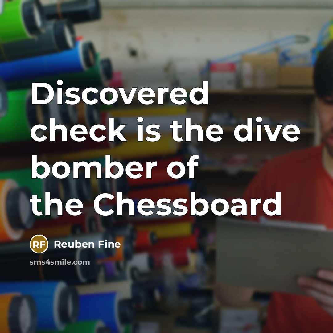 “Discovered check is the dive bomber of the Chessboard…” quote by Reuben Fine